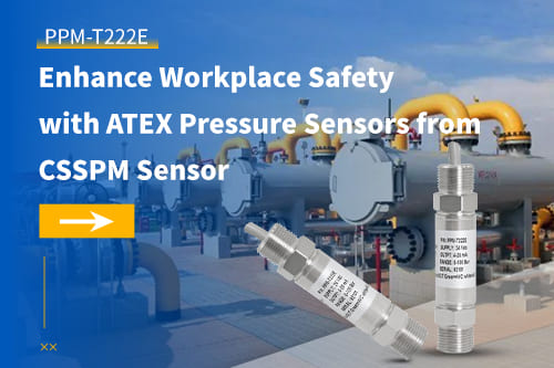 Enhance Workplace Safety with ATEX Pressure Sensors from CSPPM Sensor
