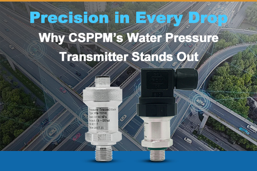 Precision in Every Drop: Why CSPPM’s Water Pressure Transmitter Stands Out
