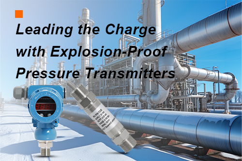 Leading the Charge with Explosion-Proof Pressure Transmitters